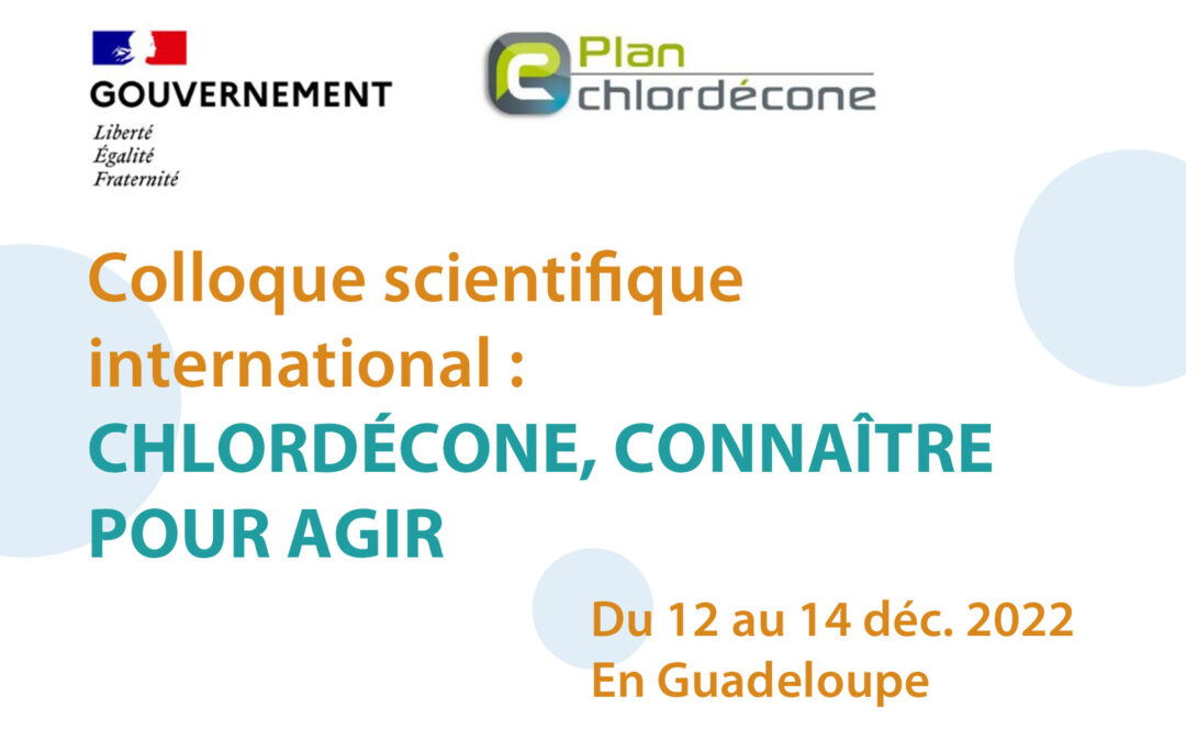 Colloque scientifique international : CHLORDÉCONE, CONNAÎTRE POUR AGIR, du 12 au 14 déc. 2022 en Guadeloupe