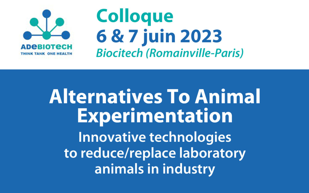 Colloque Adebiotech – Alternatives To Animal Experimentation – 6 & 7 juin 2023 – Biocitech (Romainville-Paris)