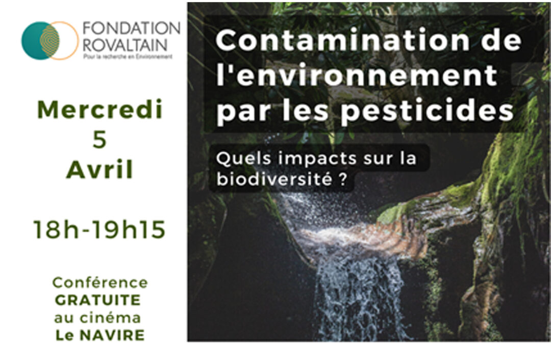 Conférence Fondation Rovaltain – Contamination de l’environnement par les pesticides : quels impacts sur la biodiversité ? – le 5 avril 2023