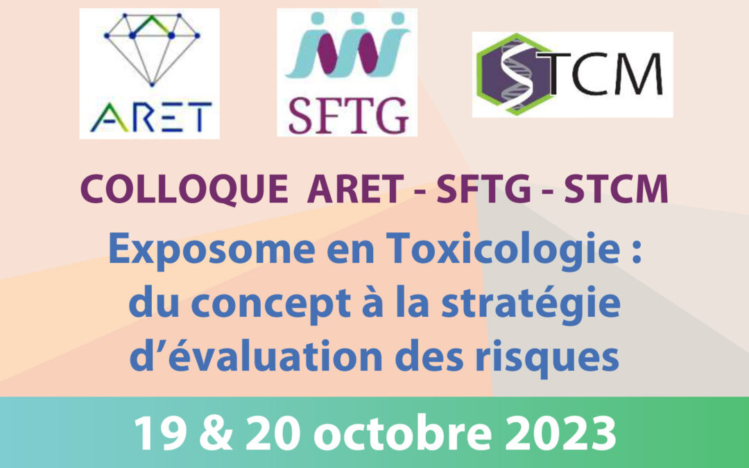 Colloque ARET – SFTG – STCM : Exposome en Toxicologie : du concept à la stratégie d’évaluation des risques – 19 & 20 oct. 2023