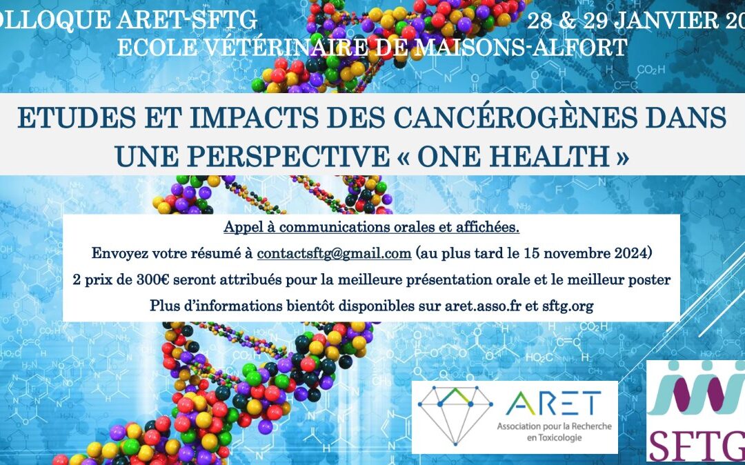 Colloque ARET-SFTG – 28 & 29 janvier 2025, Maisons-Alfort – Etudes et impacts des cancérogènes dans une perspective « one health »