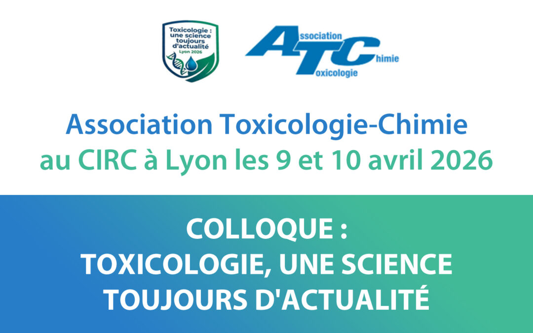 Colloque Association Toxicologie-Chimie – 9 & 10 avril 2026, Lyon – TOXICOLOGIE, UNE SCIENCE TOUJOURS D&rsquo;ACTUALITÉ